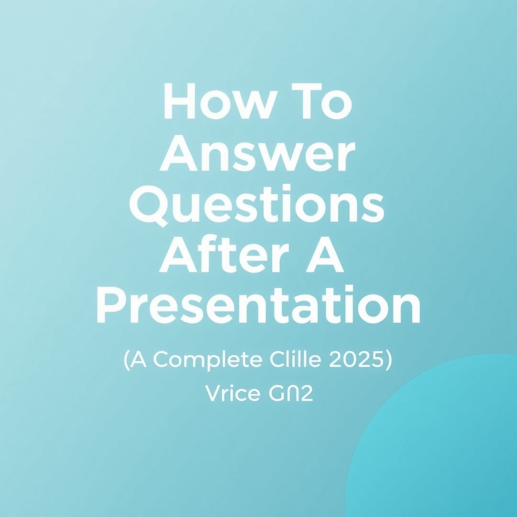 How To Answer Questions After A Presentation (With Tips): A Complete Guide for 2025